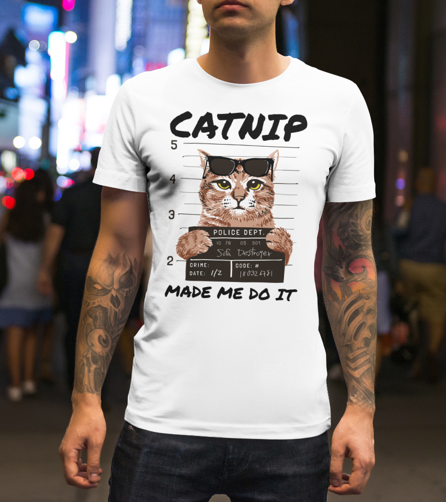 Catnip Made Me Do It Sofa Destroyer Police Dept Mugshot T-Shirt