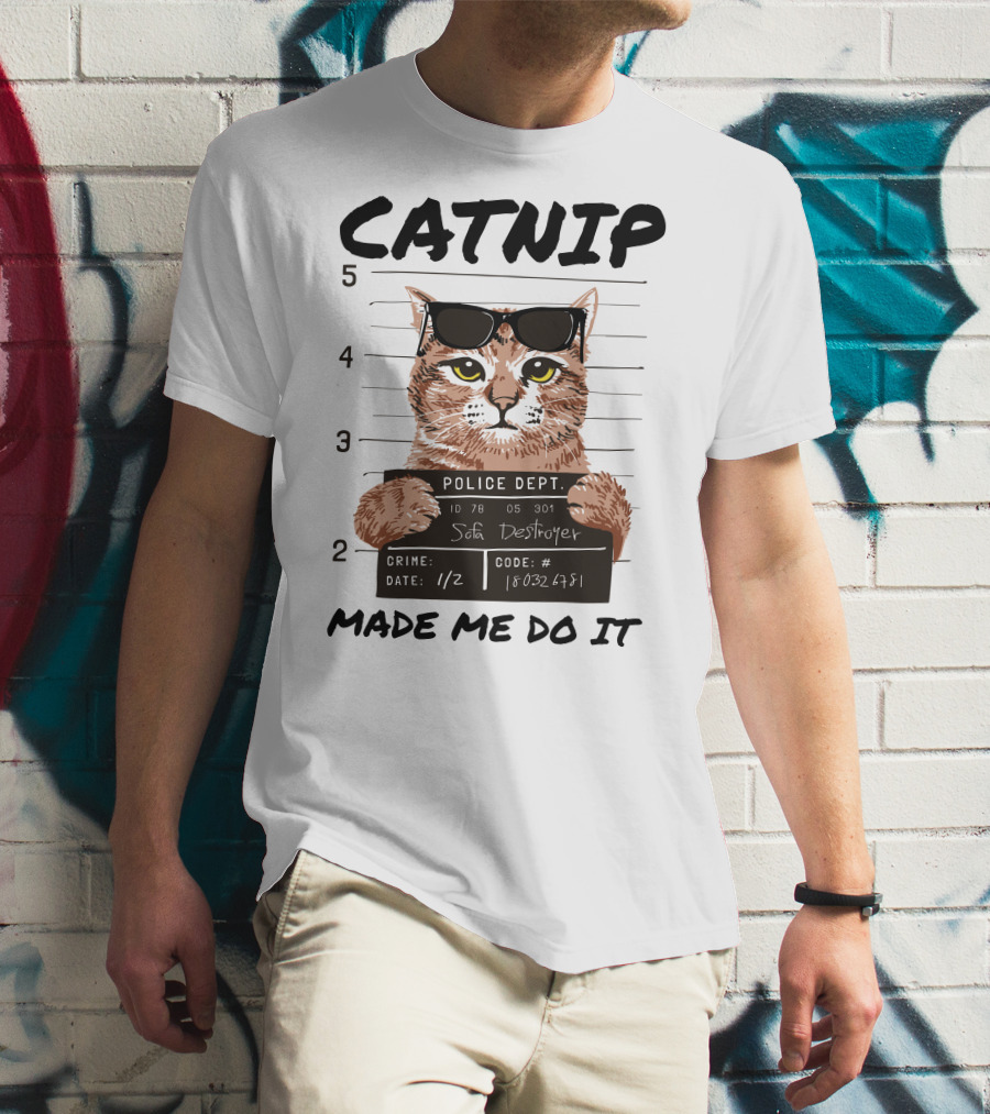 Catnip Made Me Do It Sofa Destroyer Police Dept Mugshot T-Shirt