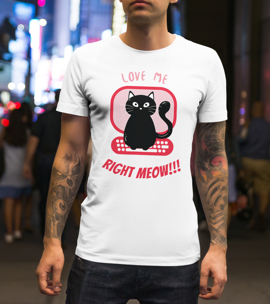 Love Me Right Meow Valentine Boss Kitty T-Shirt