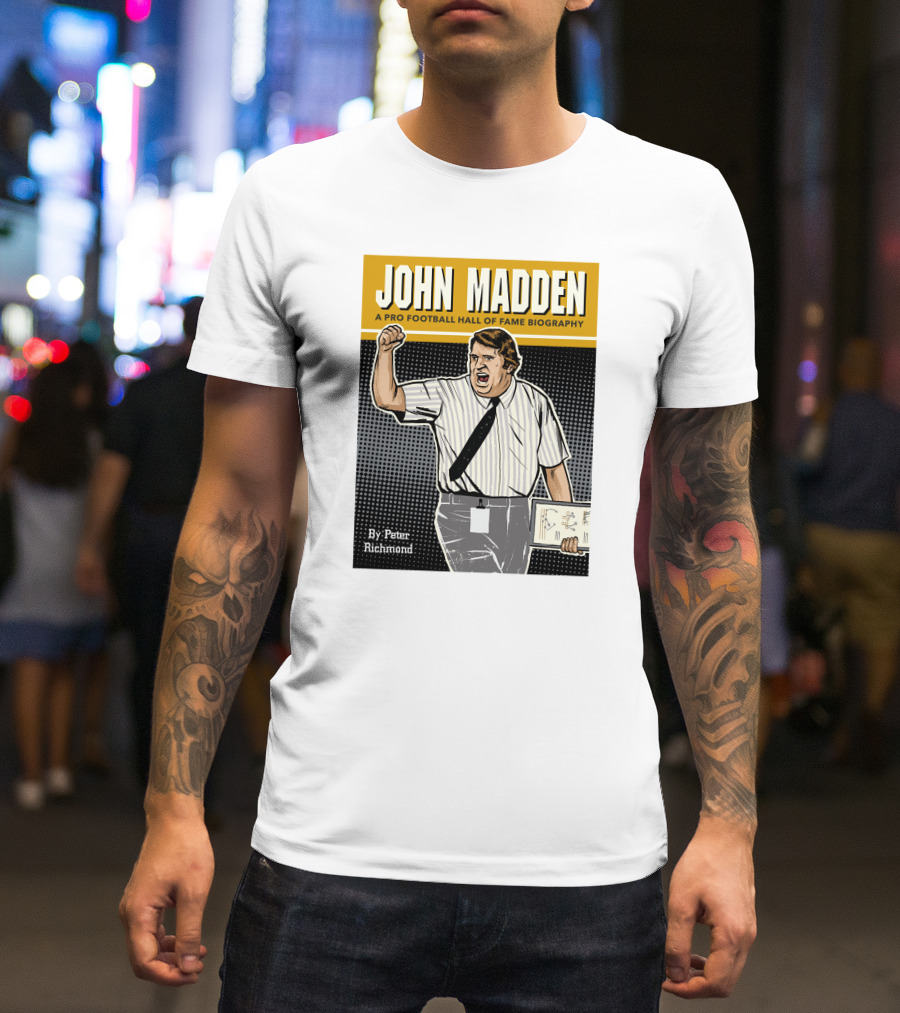 John Madden A Pro Football Hall Of Fame Biography By Peter Richmond T-Shirt