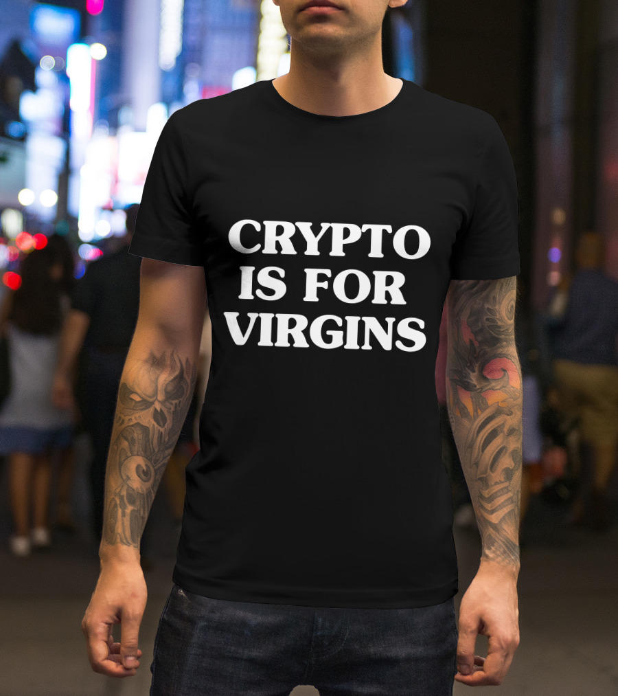 Crypto Is For Virgins T-Shirt
