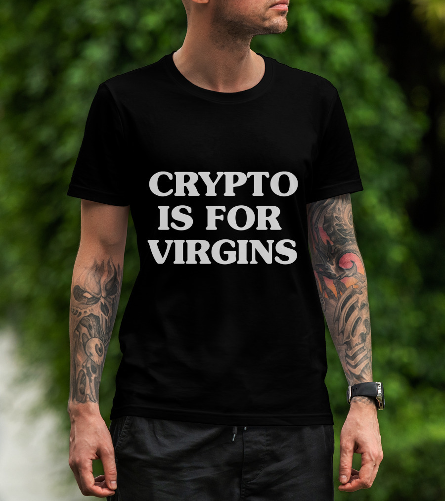 Crypto Is For Virgins T-Shirt