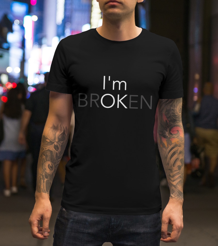 I'm BROKEN Subtle Message T-Shirt