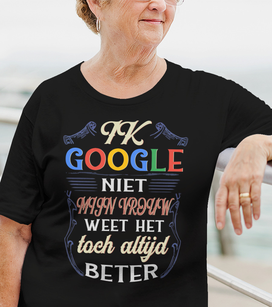FK Google Niet Mijn Vrouw Weet Het Toch Altijd Beter T-Shirt