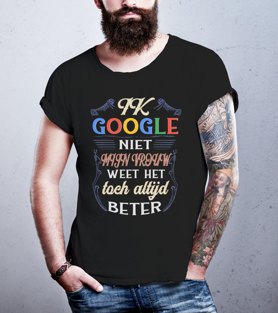 FK Google Niet Mijn Vrouw Weet Het Toch Altijd Beter T-Shirt