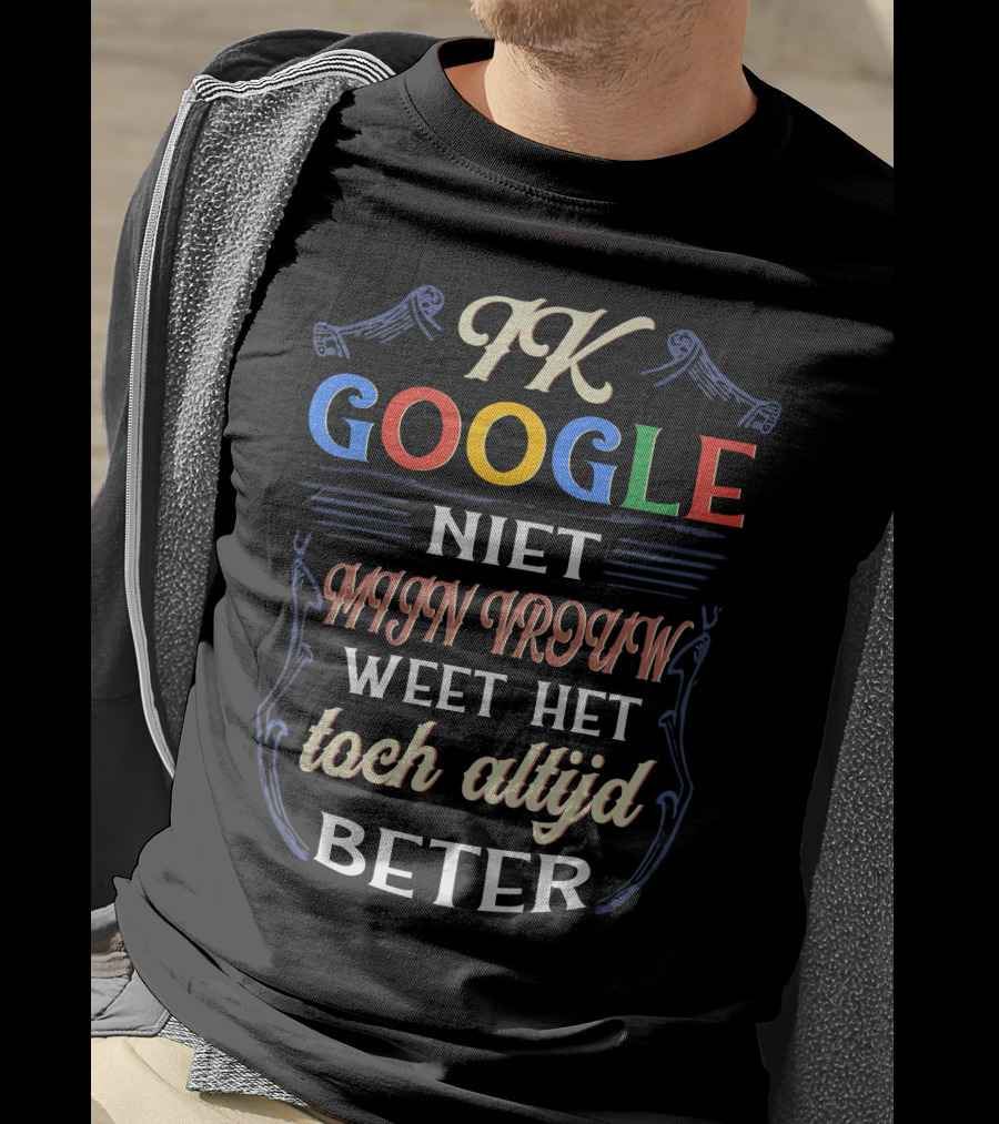FK Google Niet Mijn Vrouw Weet Het Toch Altijd Beter T-Shirt