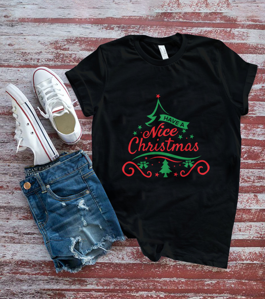 Have A Nice Christmas Happy Merry Christmas T-Shirt