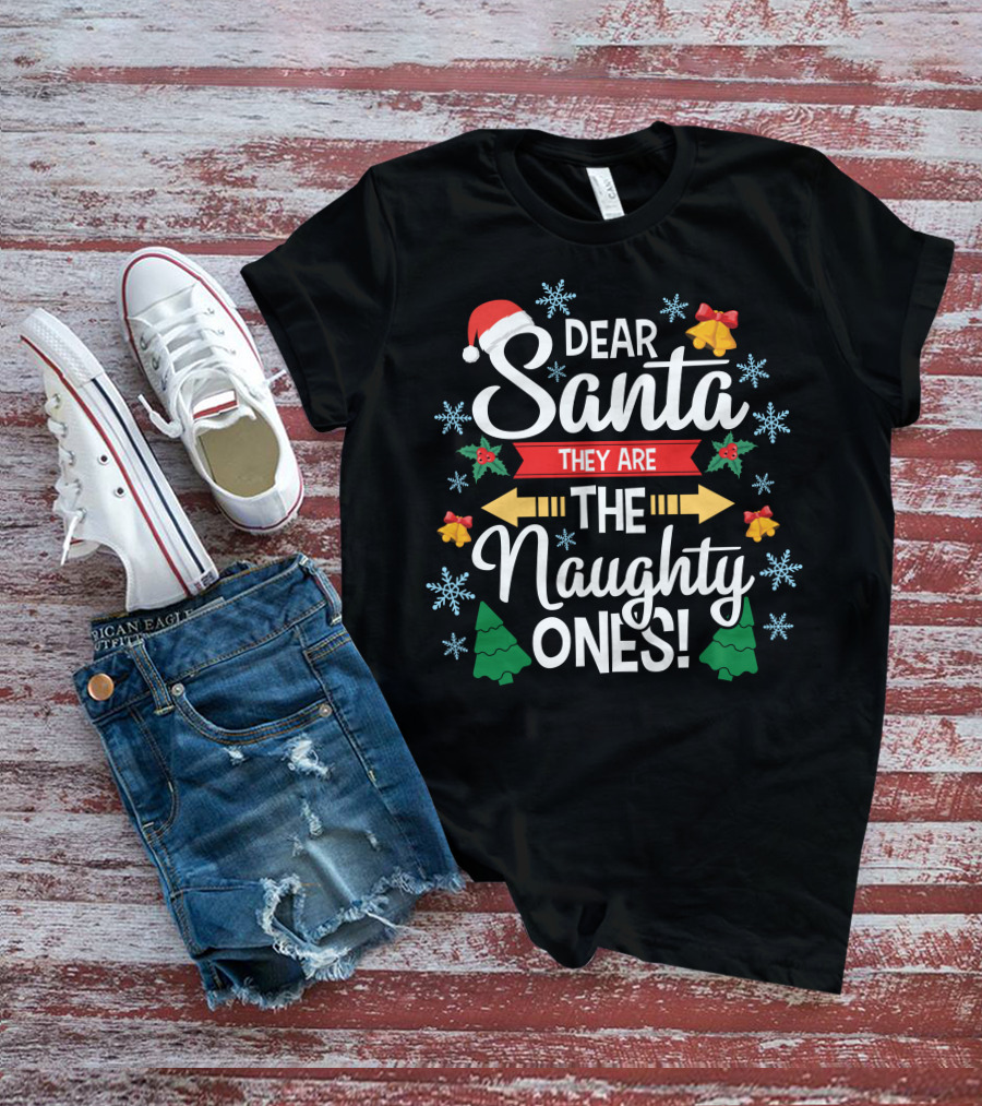 Dear Santa They Are The Naughty Ones Christmas Holiday Festive T-Shirt