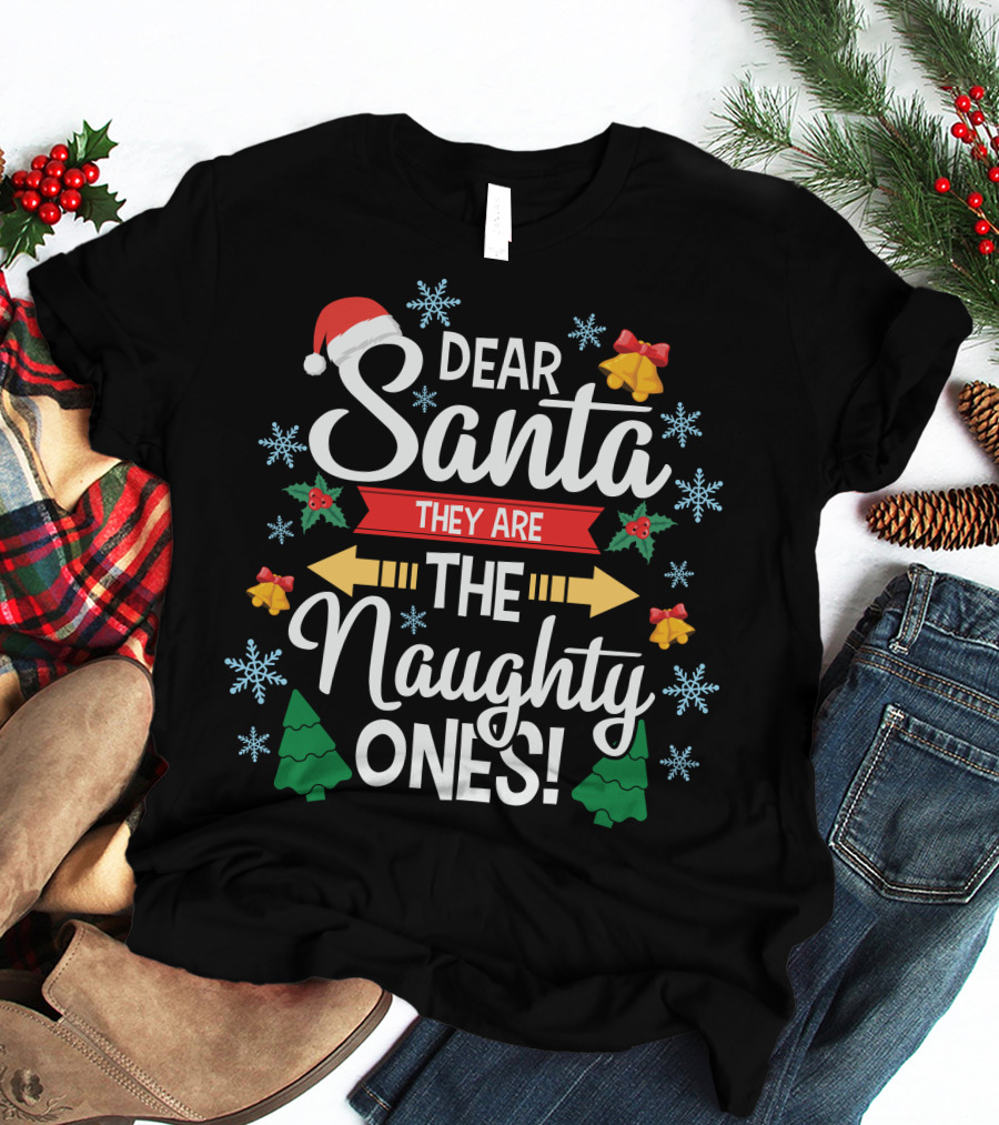 Dear Santa They Are The Naughty Ones Christmas Holiday Festive T-Shirt
