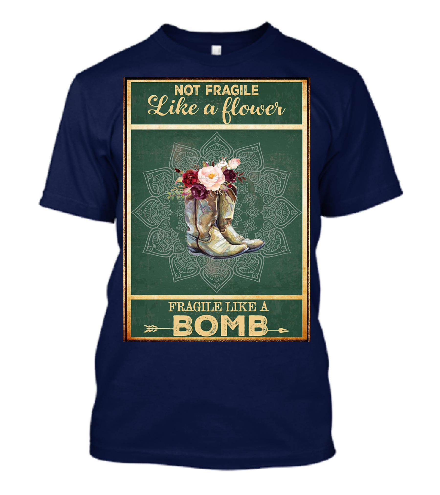 Not Fragile Like A Flower Boots Fragile Like A Bomb T-Shirt