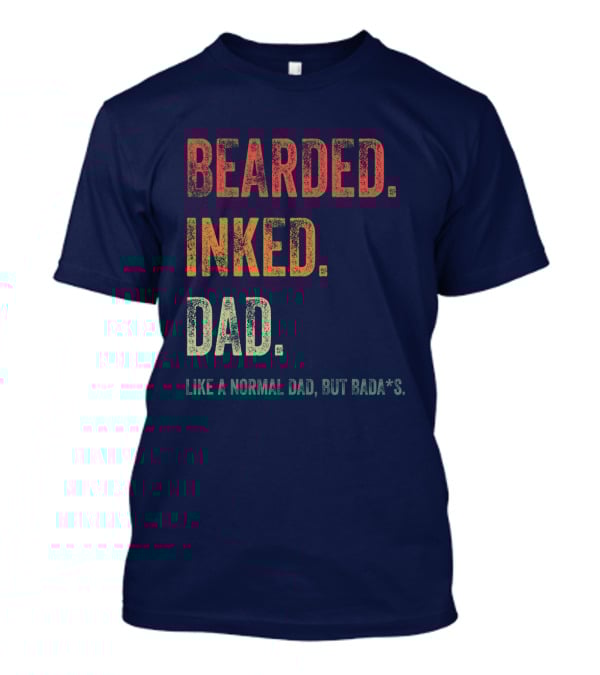 Bearded Inked Dad Like A Normal Dad But Badass T-Shirt