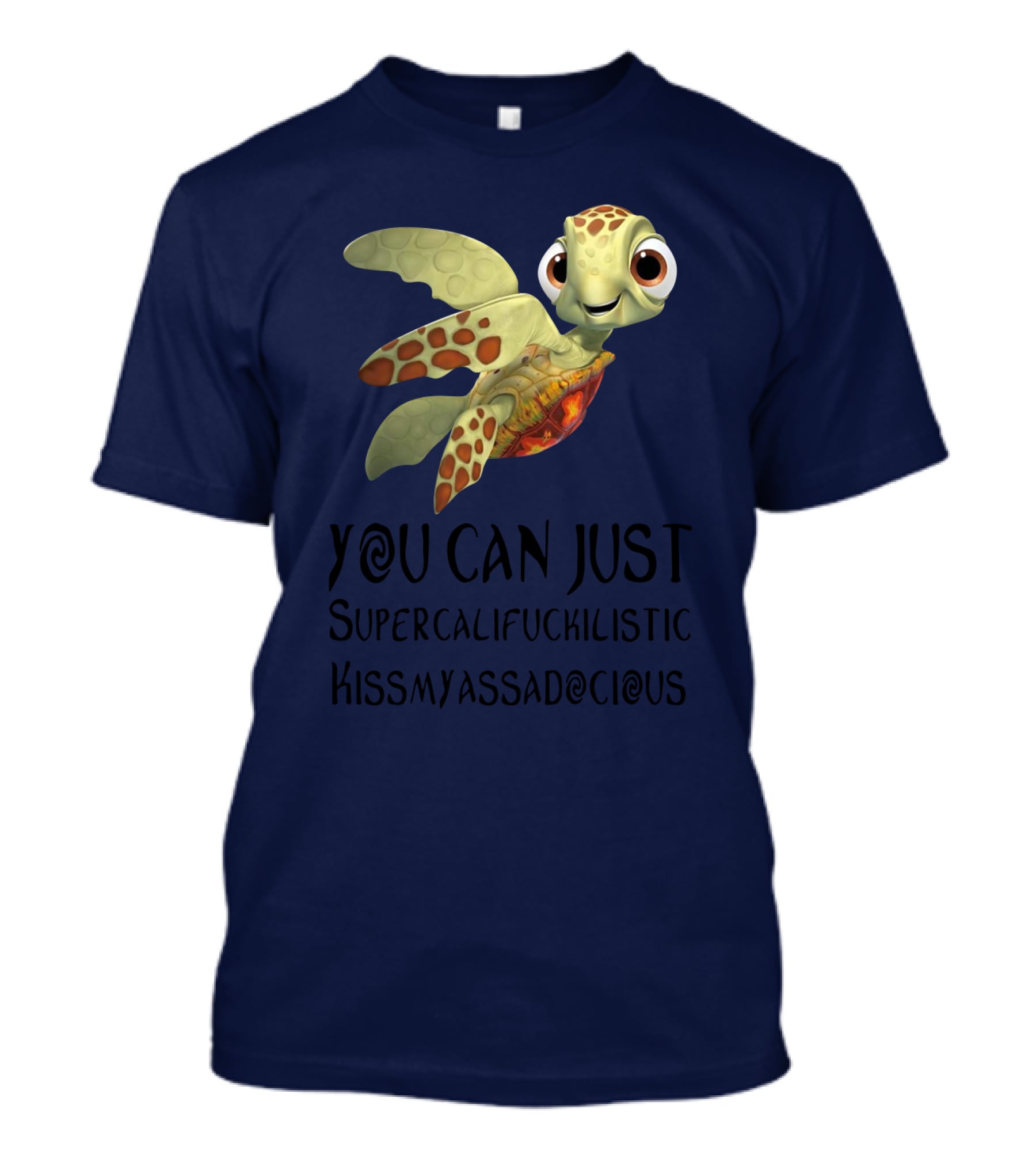 You Can Just Supercalifragilistic Kissmyassadocious Turtle T-Shirt