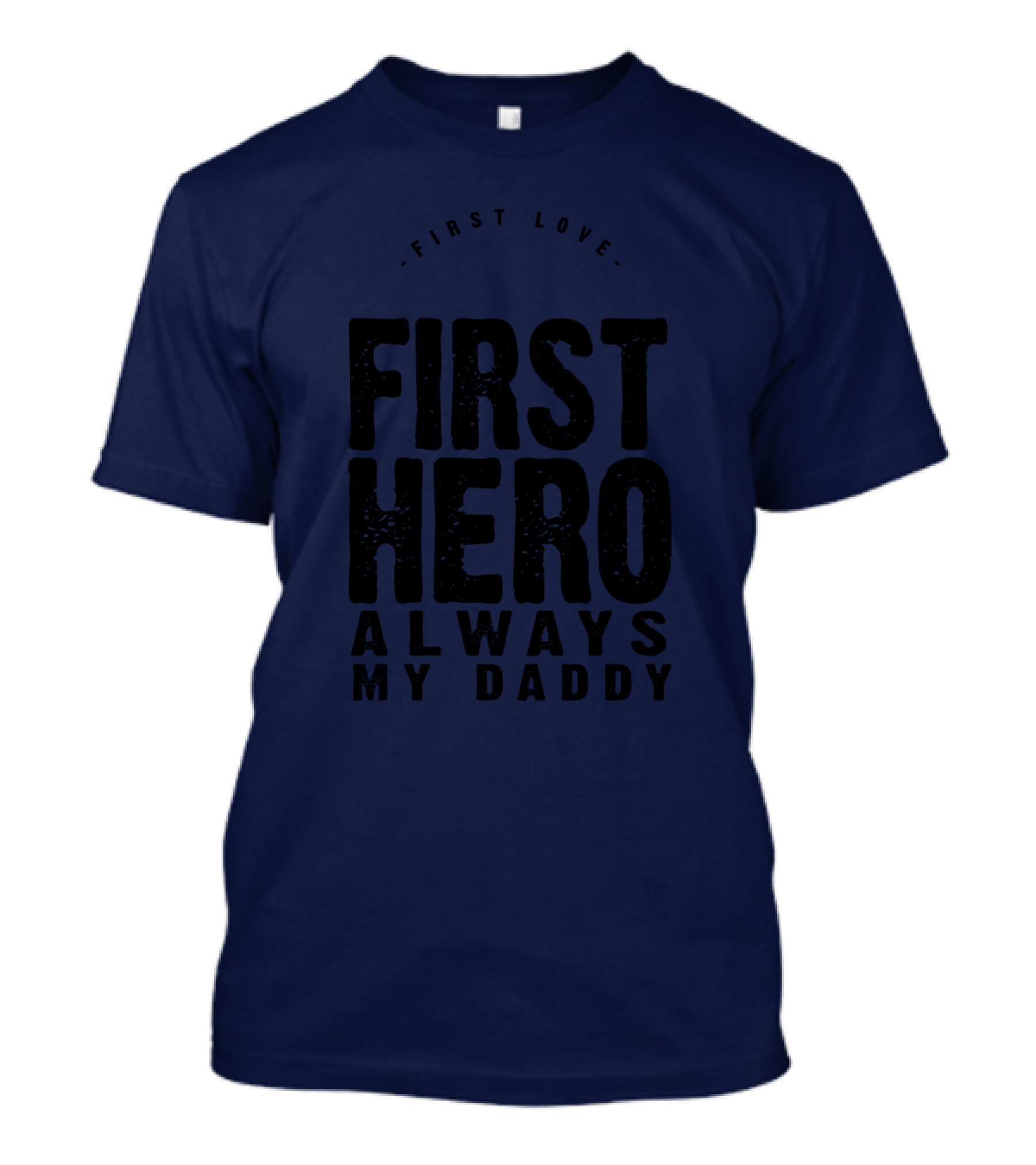 First Love First Hero Always My Daddy T-Shirt