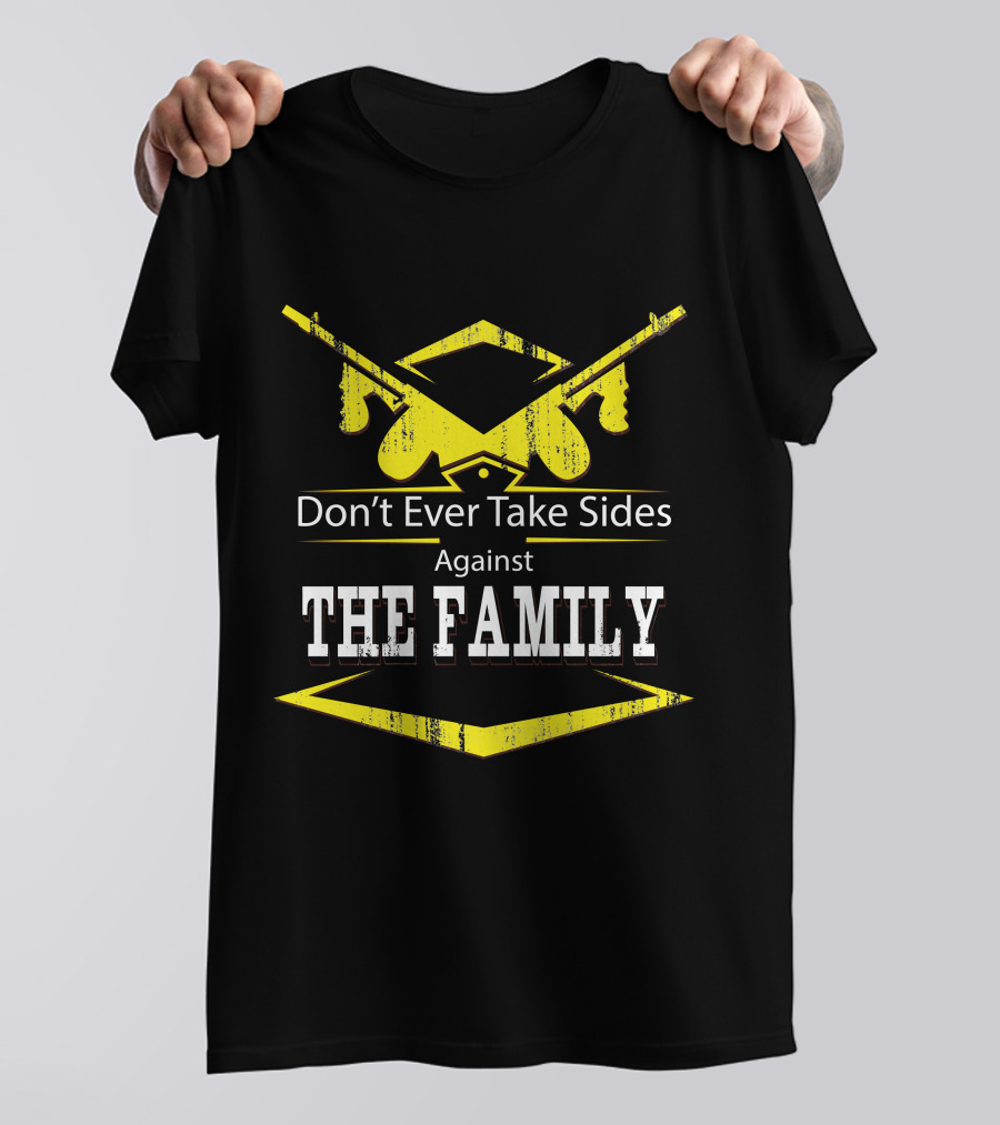 Don't Ever Take Sides Against The Family Graduation T-Shirt
