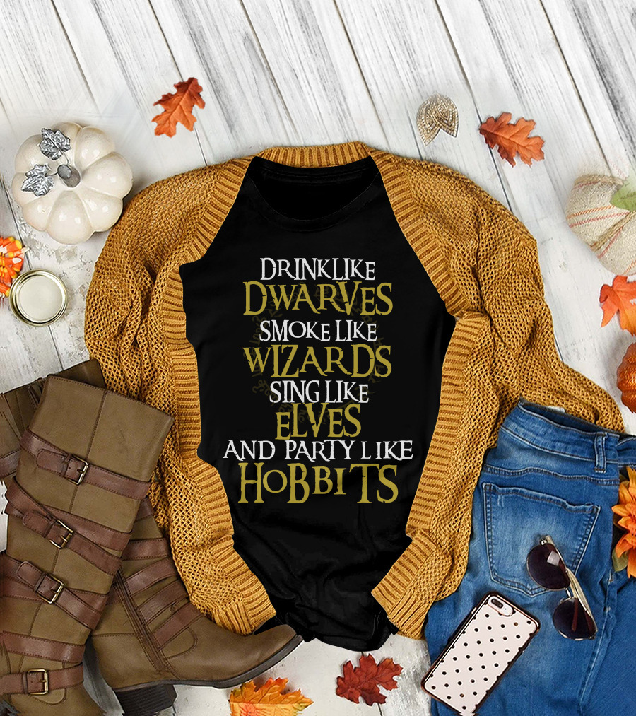 Drink Like Dwarves Smoke Like Wizards Sing Like Elves And Party Like Hobbits T-Shirt