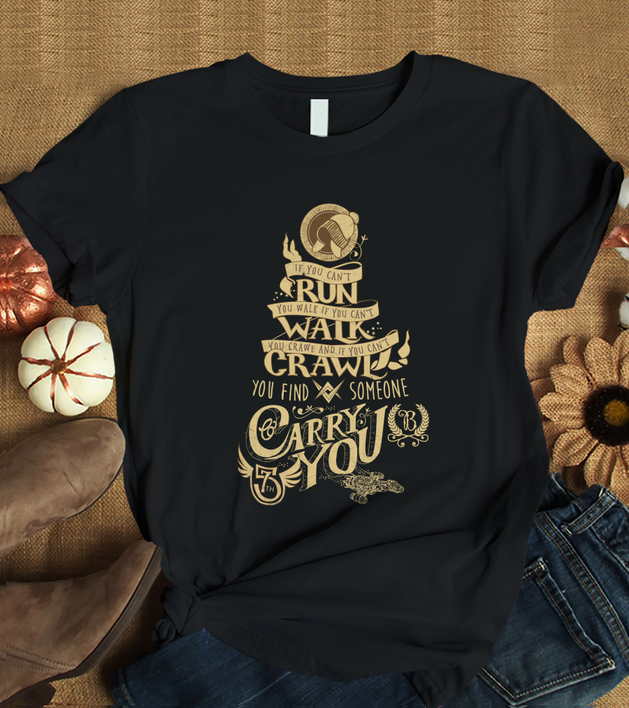 Firefly Serenity If You Can't Run Walk Crawl Find Someone Carry You T-Shirt