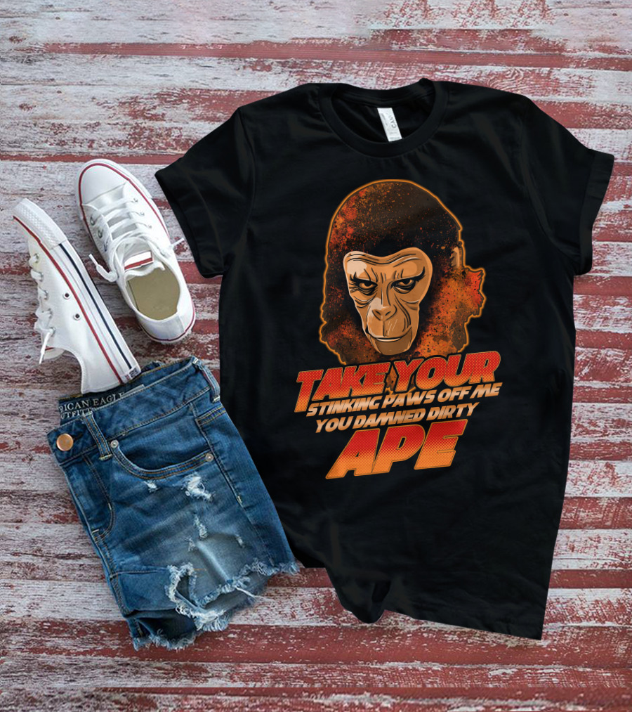 Take Your Stinking Paws Off Me You Damned Dirty Ape Planet Of The Apes T-Shirt
