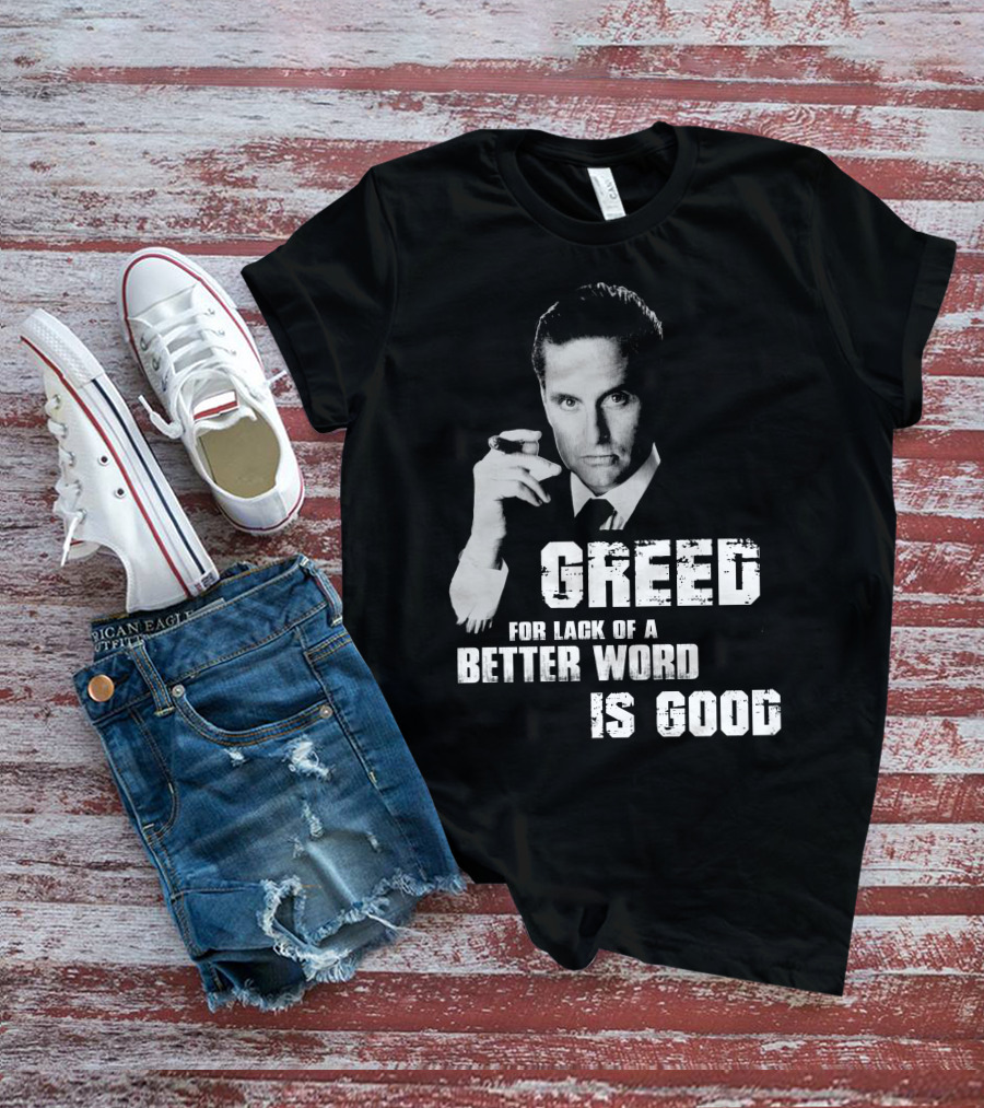 Greed For Lack Of A Better Word Is Good 80s Film Reference T-Shirt