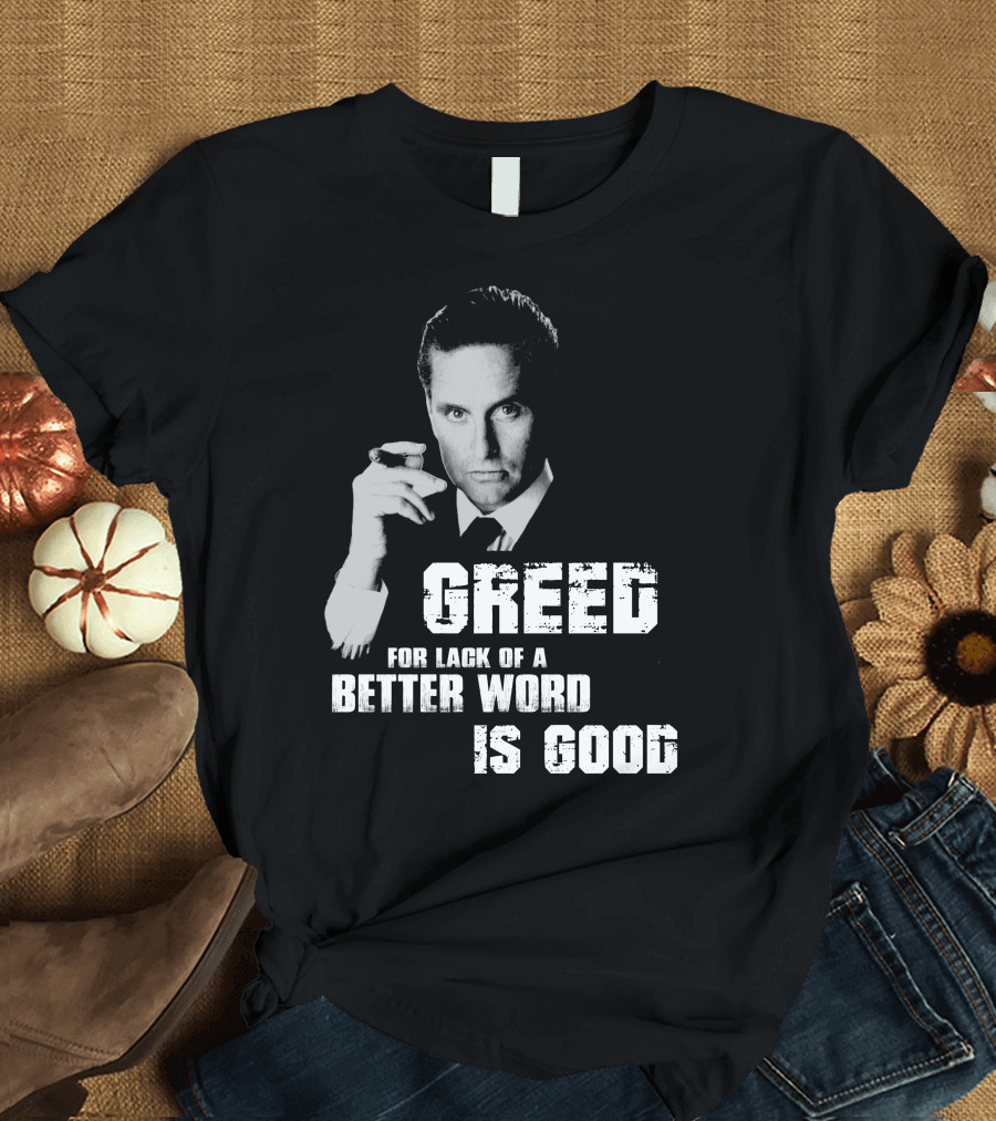 Greed For Lack Of A Better Word Is Good 80s Film Reference T-Shirt