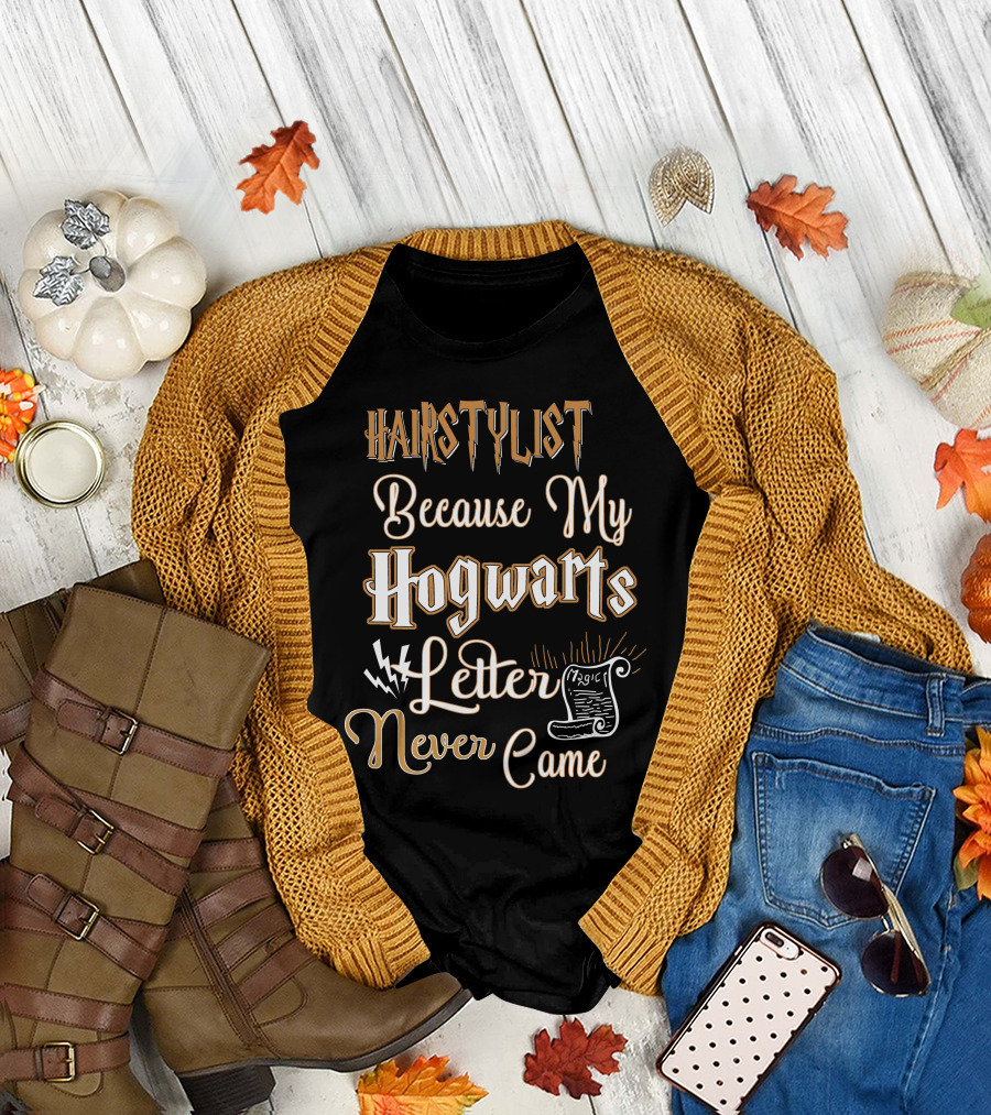 Hairstylist Because My Hogwarts Letter Never Came Magic T-Shirt