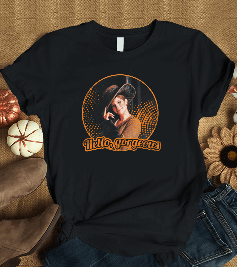 Hello Gorgeous Barbra Streisand T-Shirt