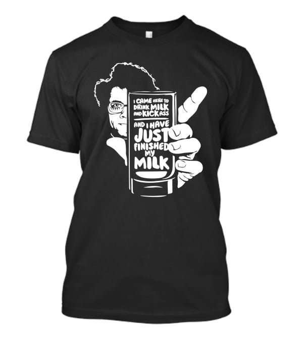 I Came Here To Drink Milk And Kick Ass And I Have Just Finished My Milk The IT Crowd Retro Homage T-Shirt