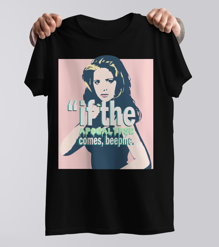 Buffy If The Apocalypse Comes Beep Me T-Shirt