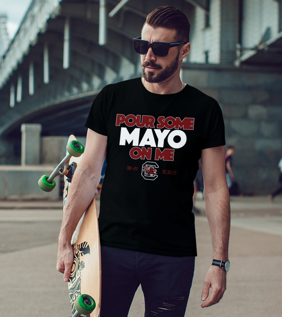 Pour Some Mayo On Me South Carolina 38-21 12.30.21 T-Shirt