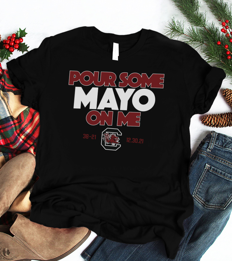 Pour Some Mayo On Me South Carolina 38-21 12.30.21 T-Shirt
