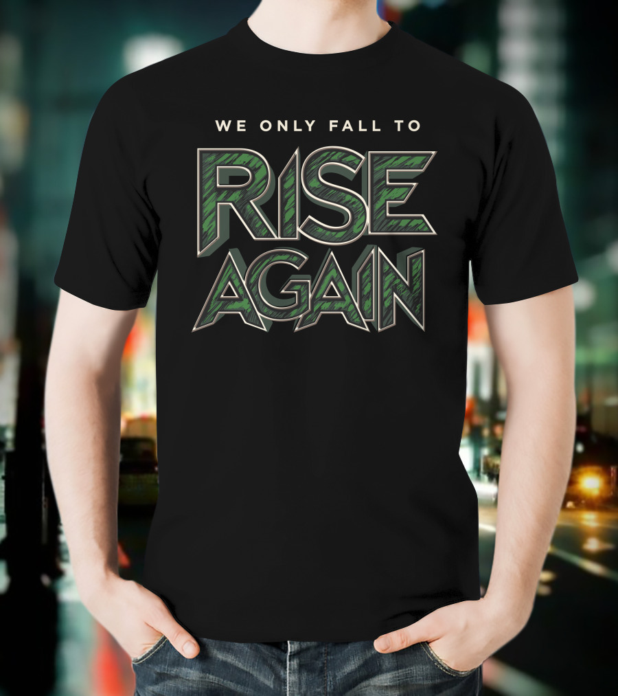 Fully Filmy We Only Fall To Rise Again Bold Green Text Motivational T-Shirt
