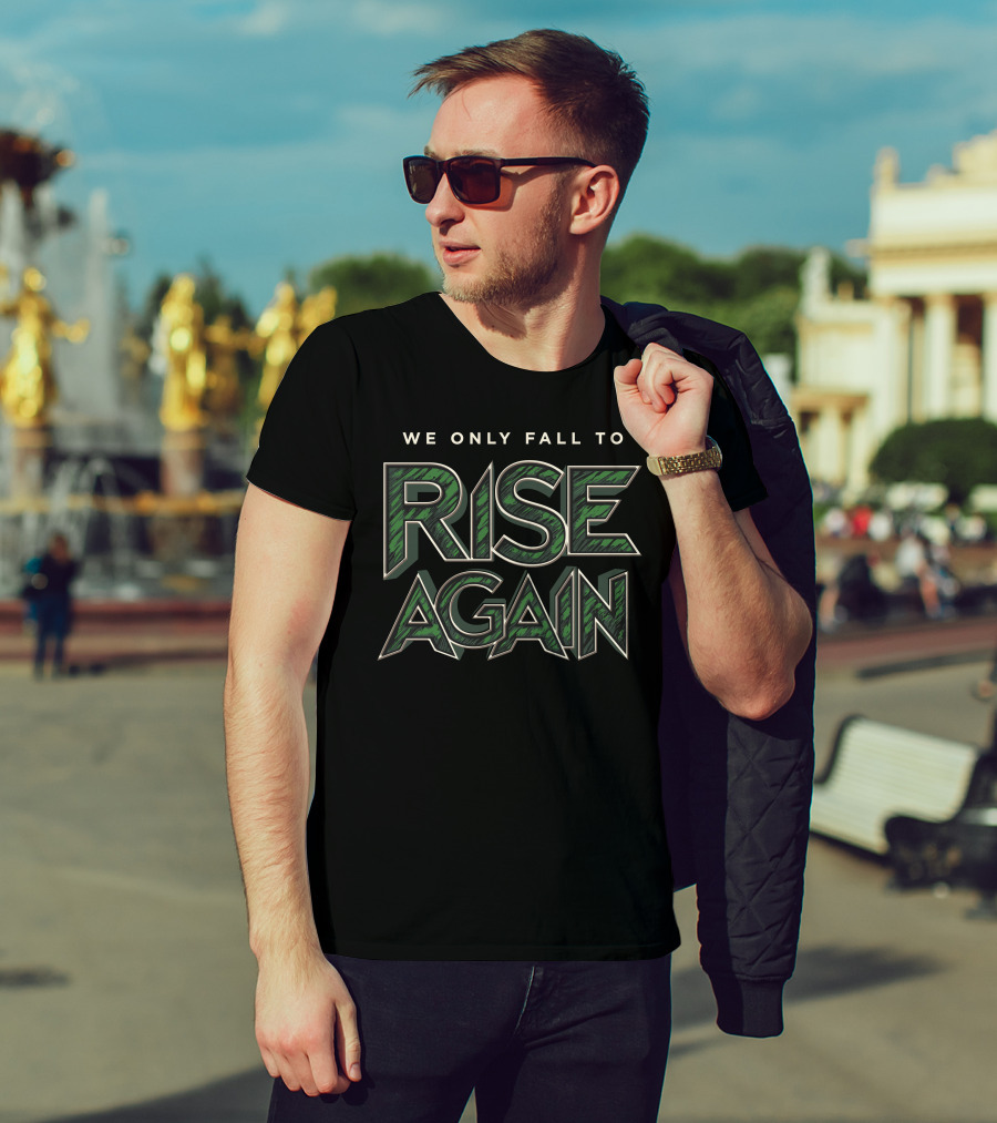Fully Filmy We Only Fall To Rise Again Bold Green Text Motivational T-Shirt