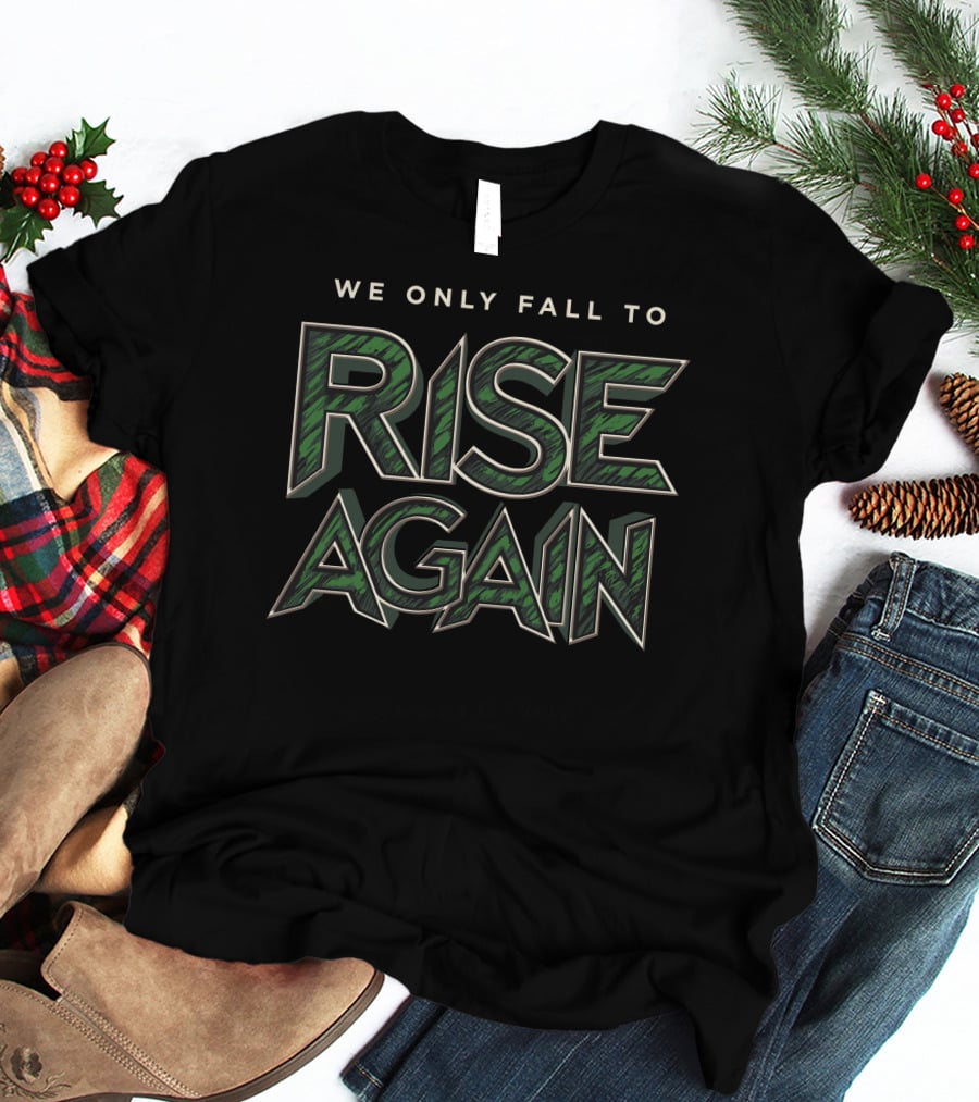 Fully Filmy We Only Fall To Rise Again Bold Green Text Motivational T-Shirt