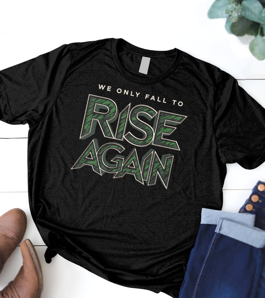 Fully Filmy We Only Fall To Rise Again Bold Green Text Motivational T-Shirt