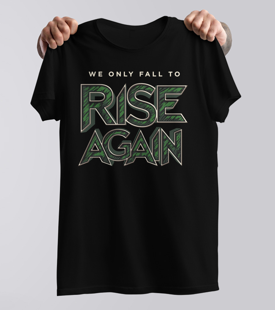 Fully Filmy We Only Fall To Rise Again Bold Green Text Motivational T-Shirt
