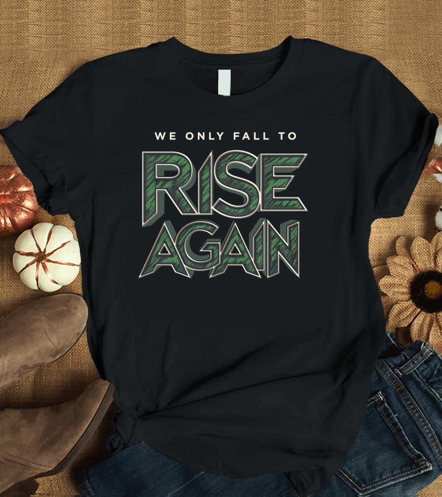 Fully Filmy We Only Fall To Rise Again Bold Green Text Motivational T-Shirt