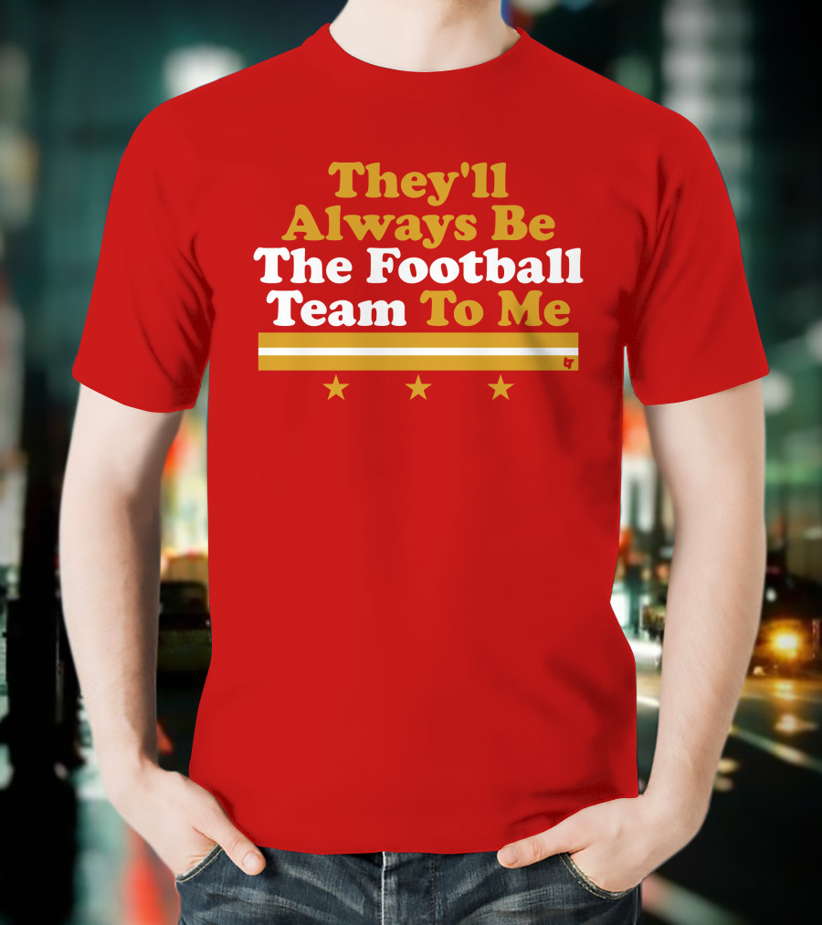 They'll Always Be The Football Team To Me Three Stars Red Goldwhite Stripes T-Shirt