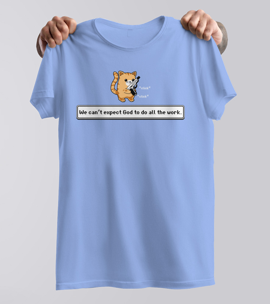 Bunker Click Click We Can’t Expect God To Do All The Work Cat With Gun T-Shirt