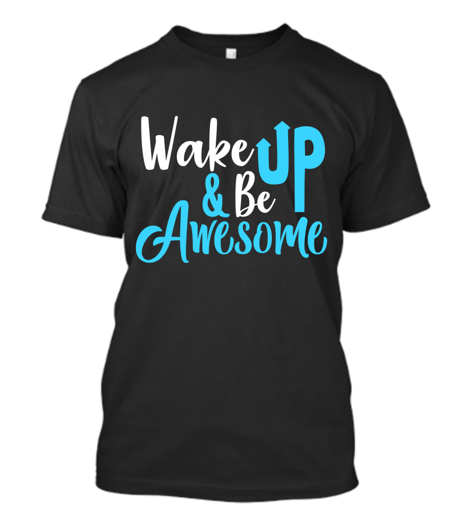 Wake Up Be Awesome Upbeat Motivation Positive Energy T-Shirt