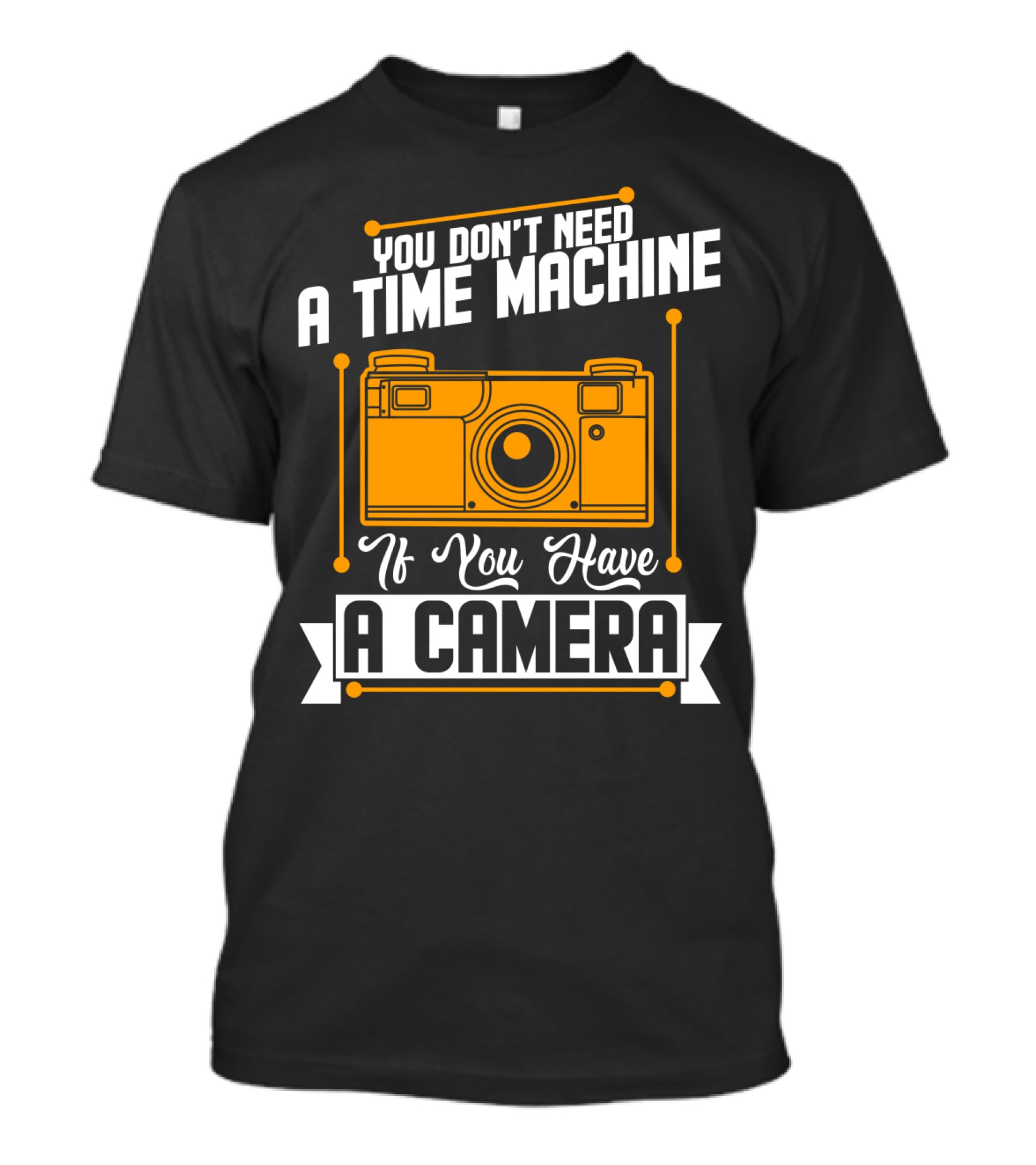 You Don't Need A Time Machine If You Have A Camera Retro Photography Enthusiast T-Shirt