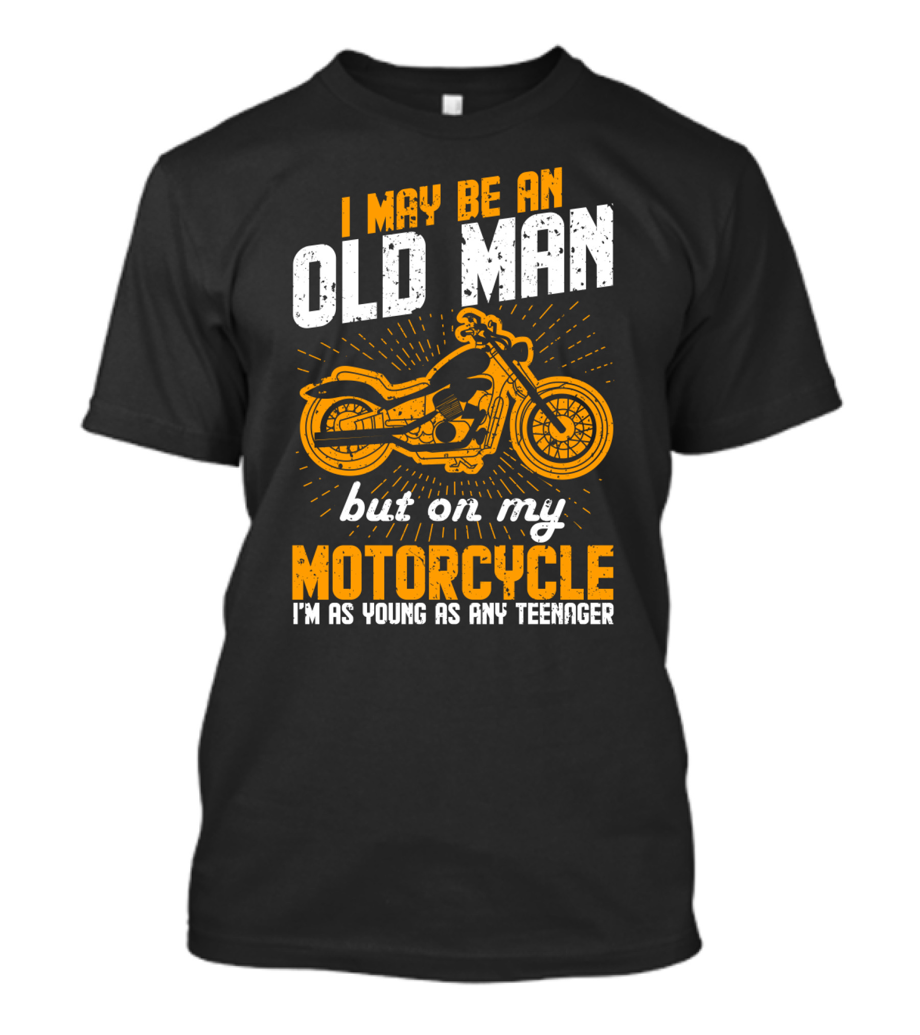 I May Be An Old Man But On My Motorcycle I'm As Young As Any Teenager T-Shirt