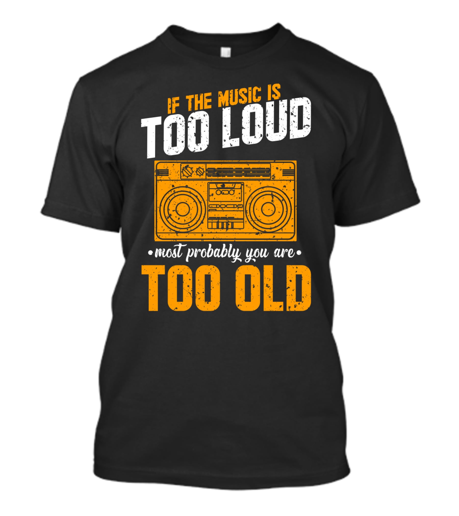 If The Music Is Too Loud Most Probably You Are Too Old Retro Boombox T-Shirt
