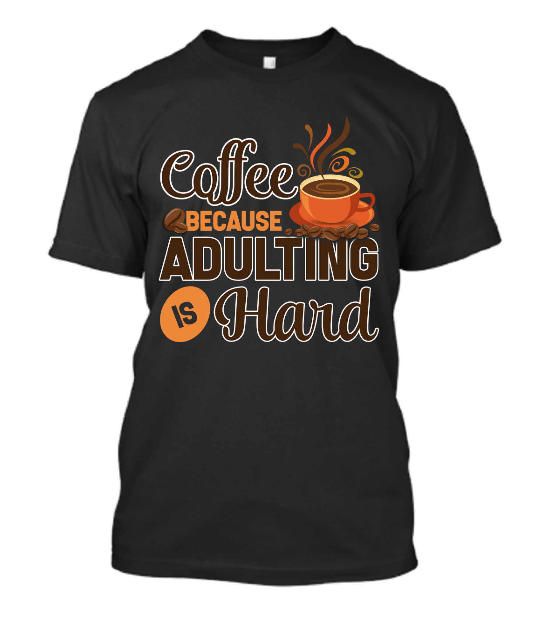 Coffee Because Adulting Is Hard Coffee Cup T-Shirt