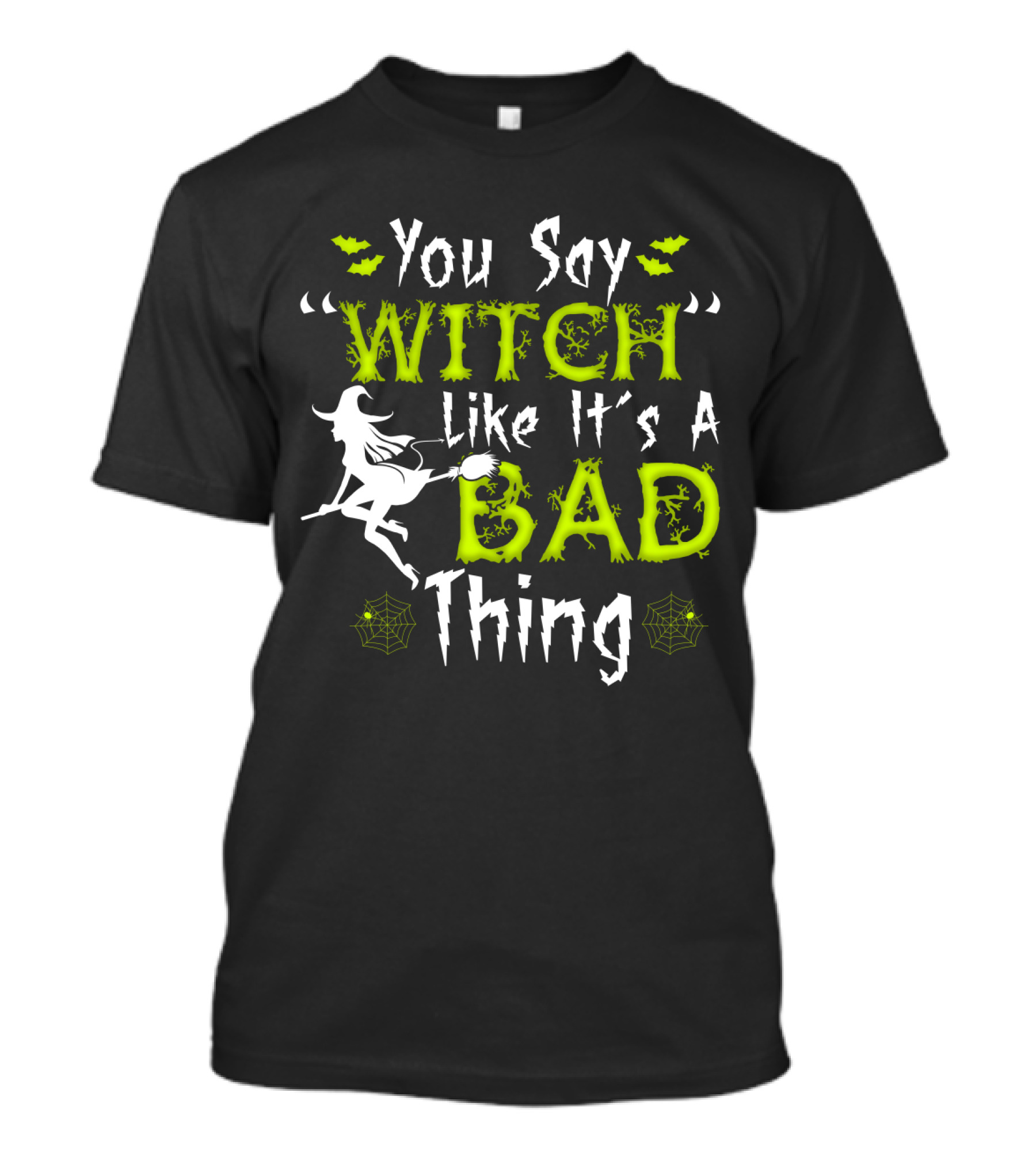You Say Witch Like It's A Bad Thing Witch Silhouette With Spider Webs T-Shirt