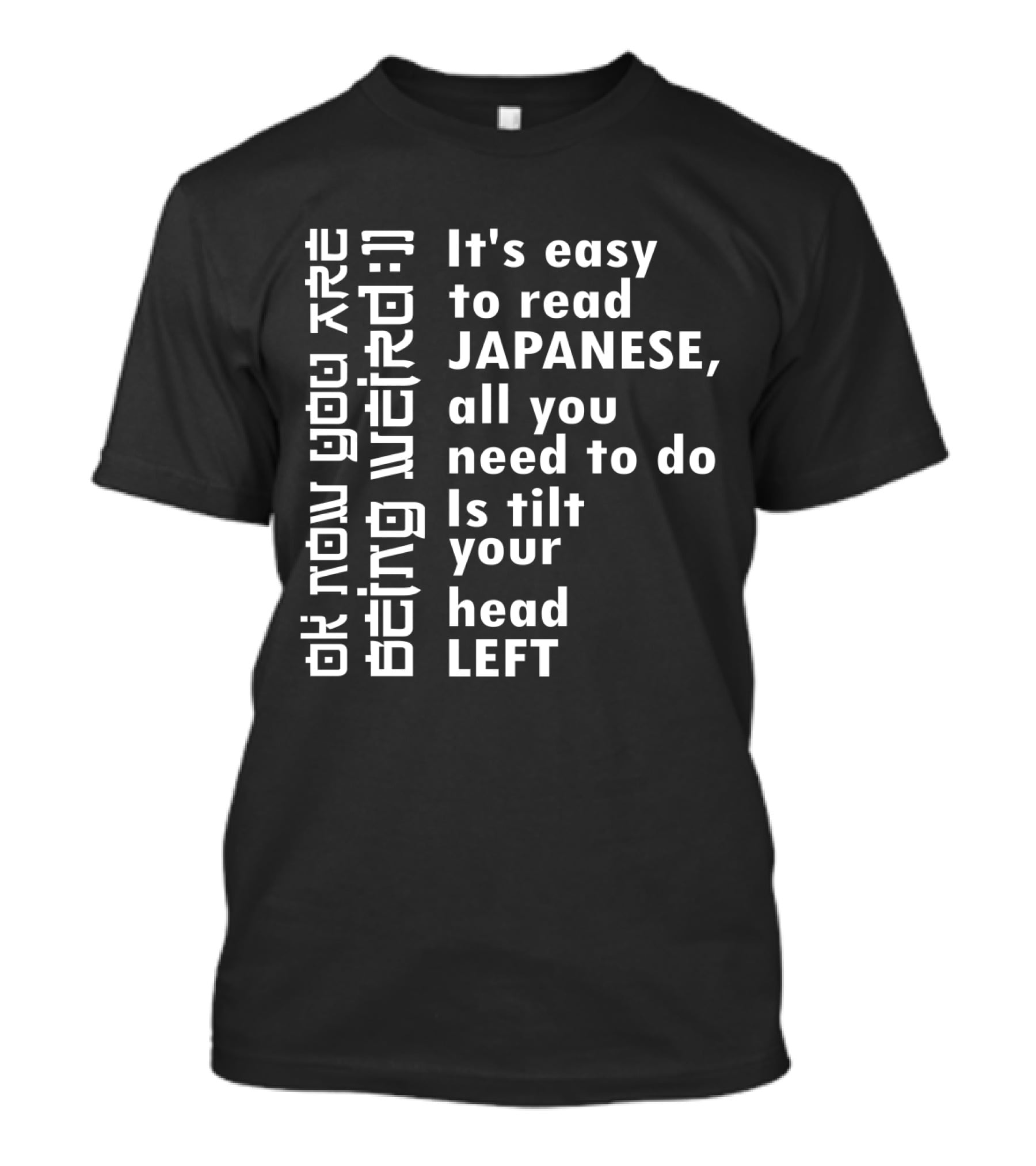 It's Easy To Read Japanese All You Need To Do Is Tilt Your Head Left T-Shirt