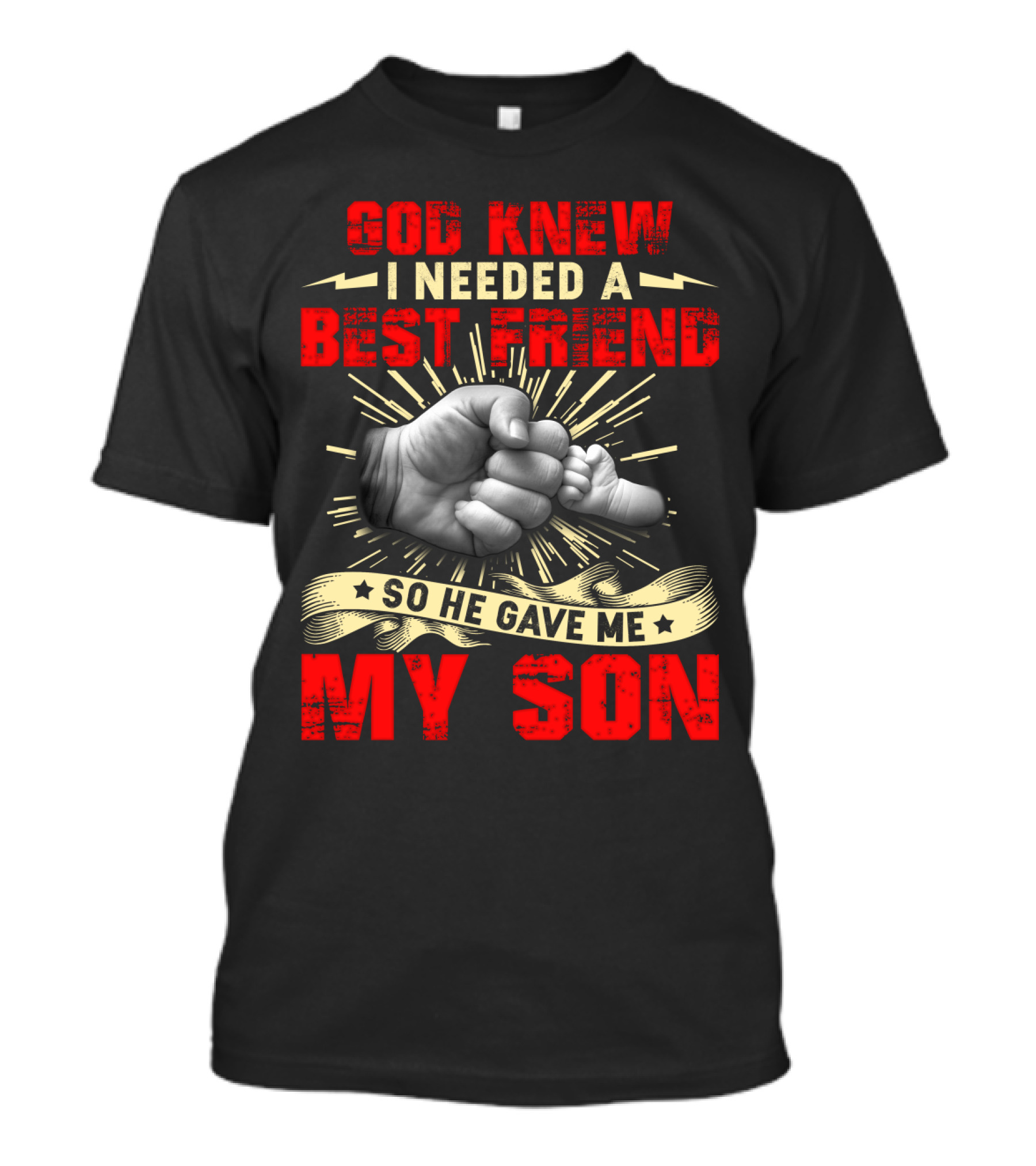 God Knew I Needed A Best Friend So He Gave Me My Son Fist Bump T-Shirt