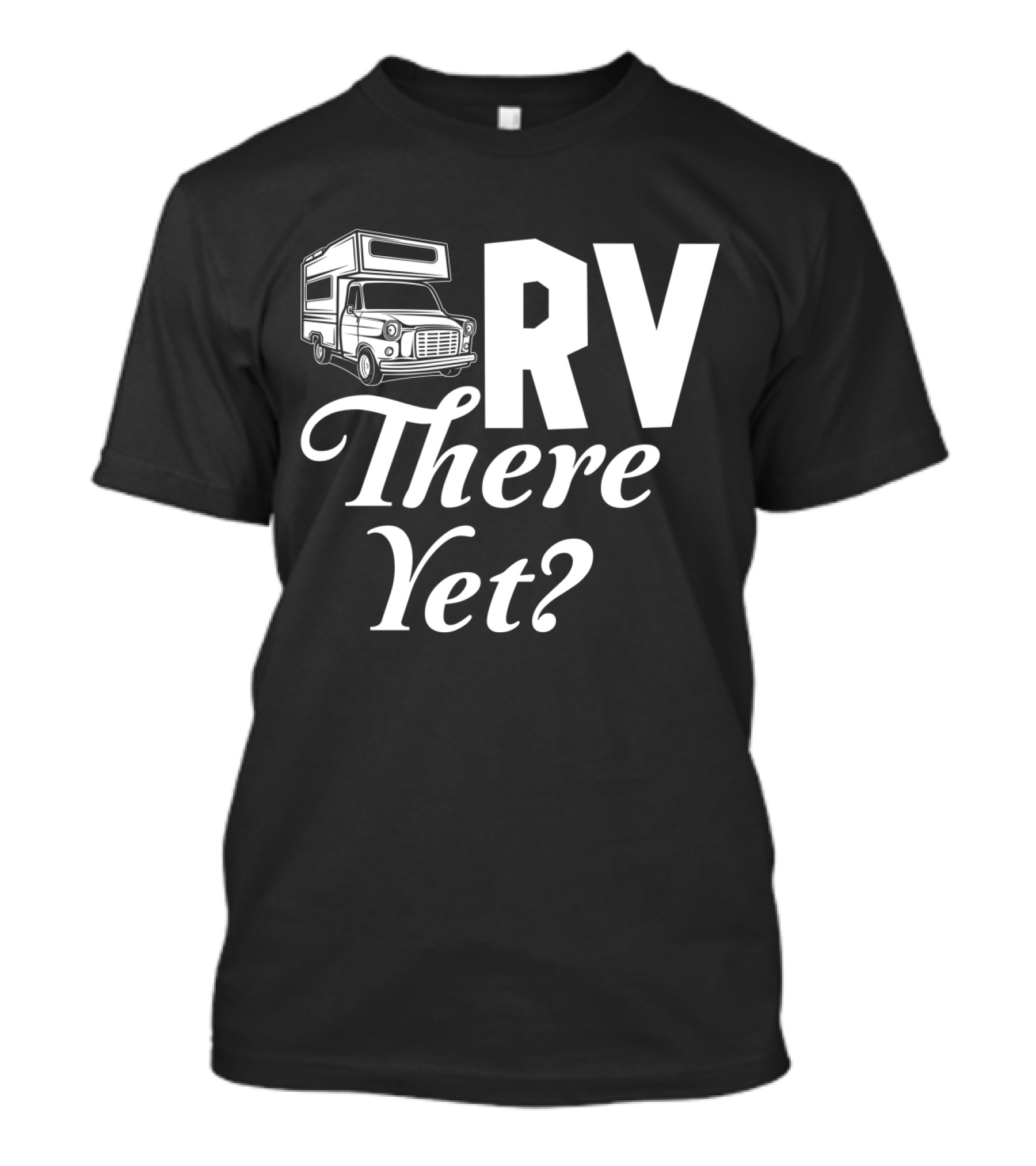 RV There Yet Camper Adventure Question Travel T-Shirt