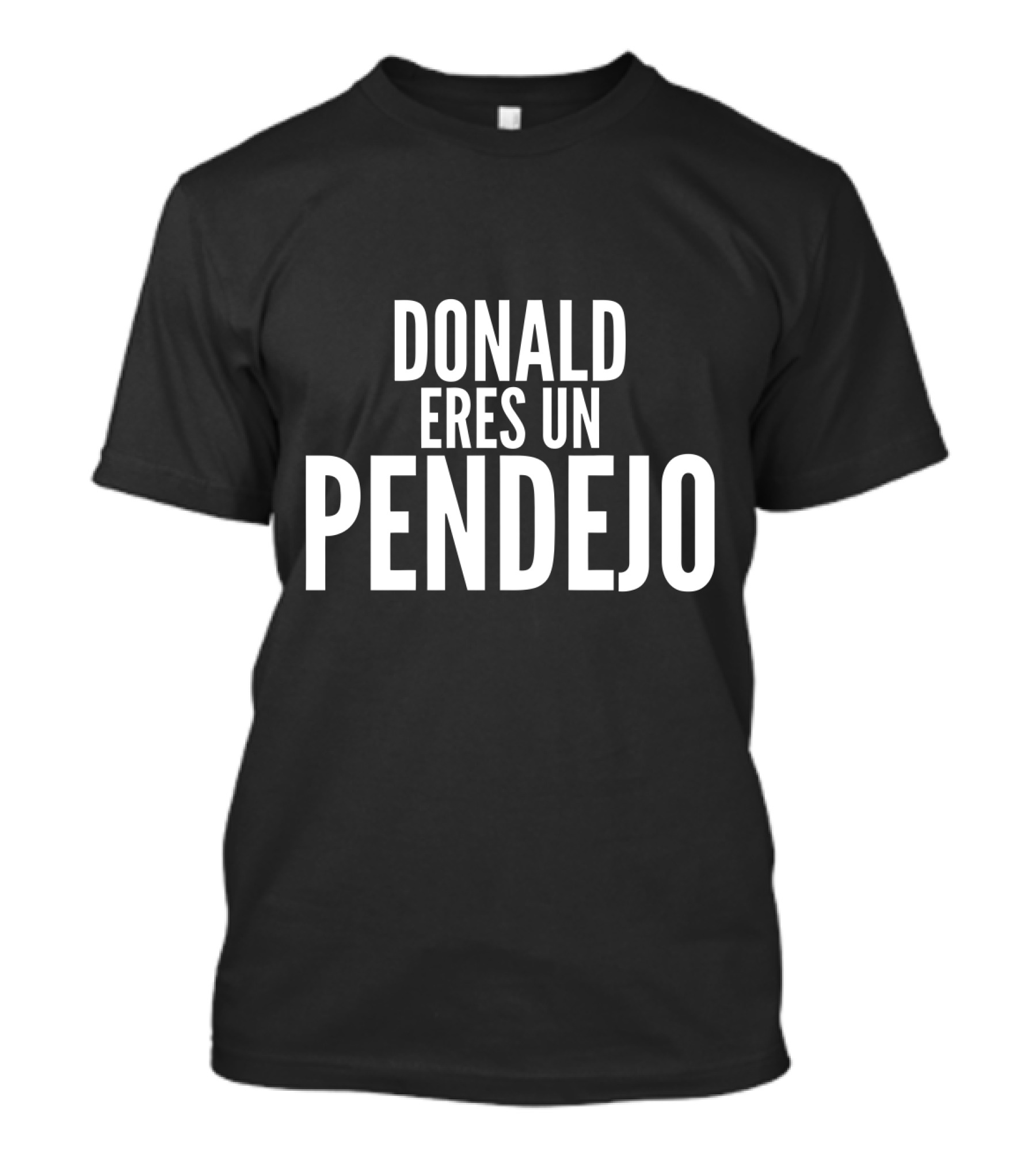 Donald Eres Un Pendejo T-Shirt