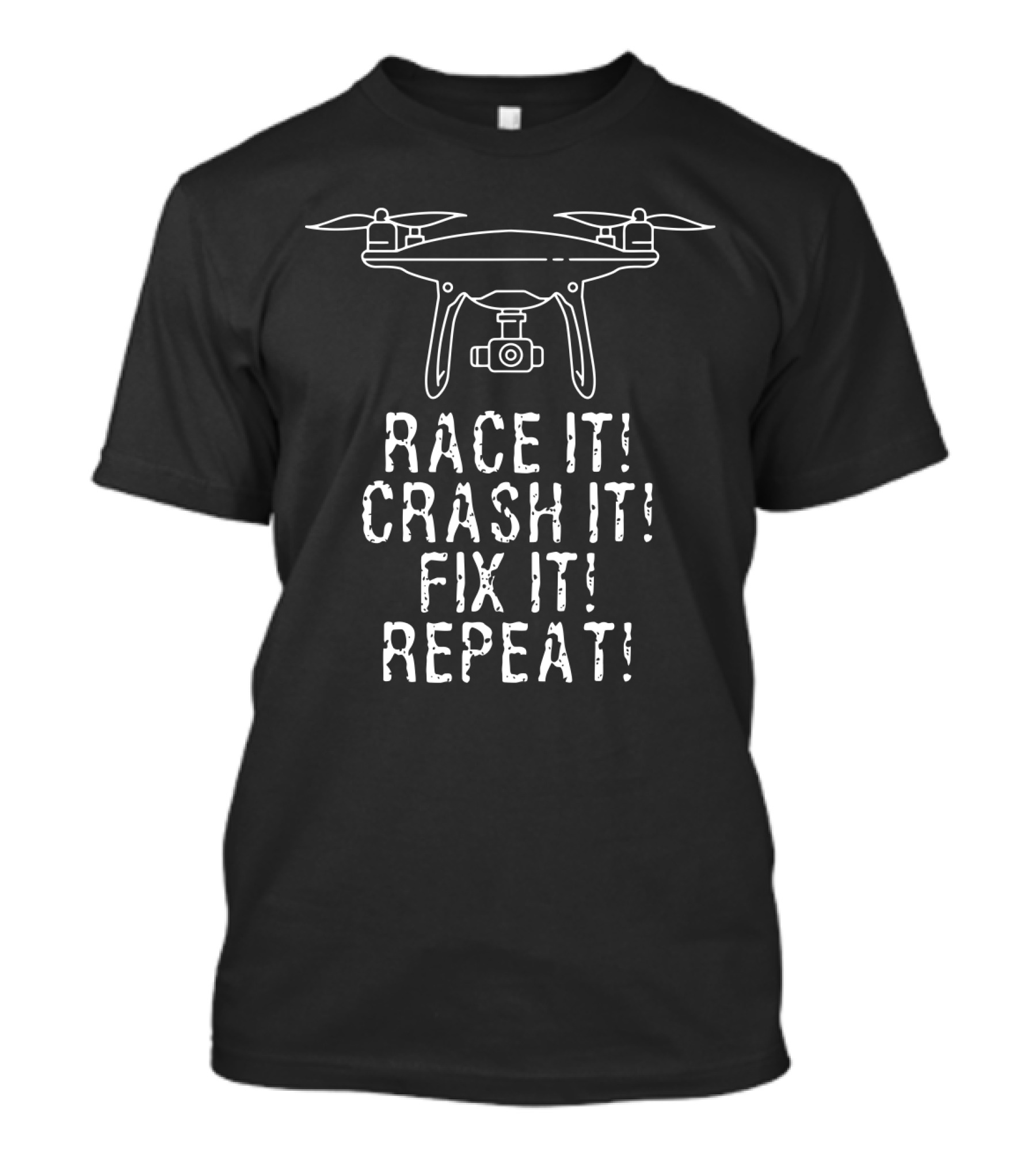 Race It Crash It Fix It Repeat Flying Quadcopter Camera Drones T-Shirt