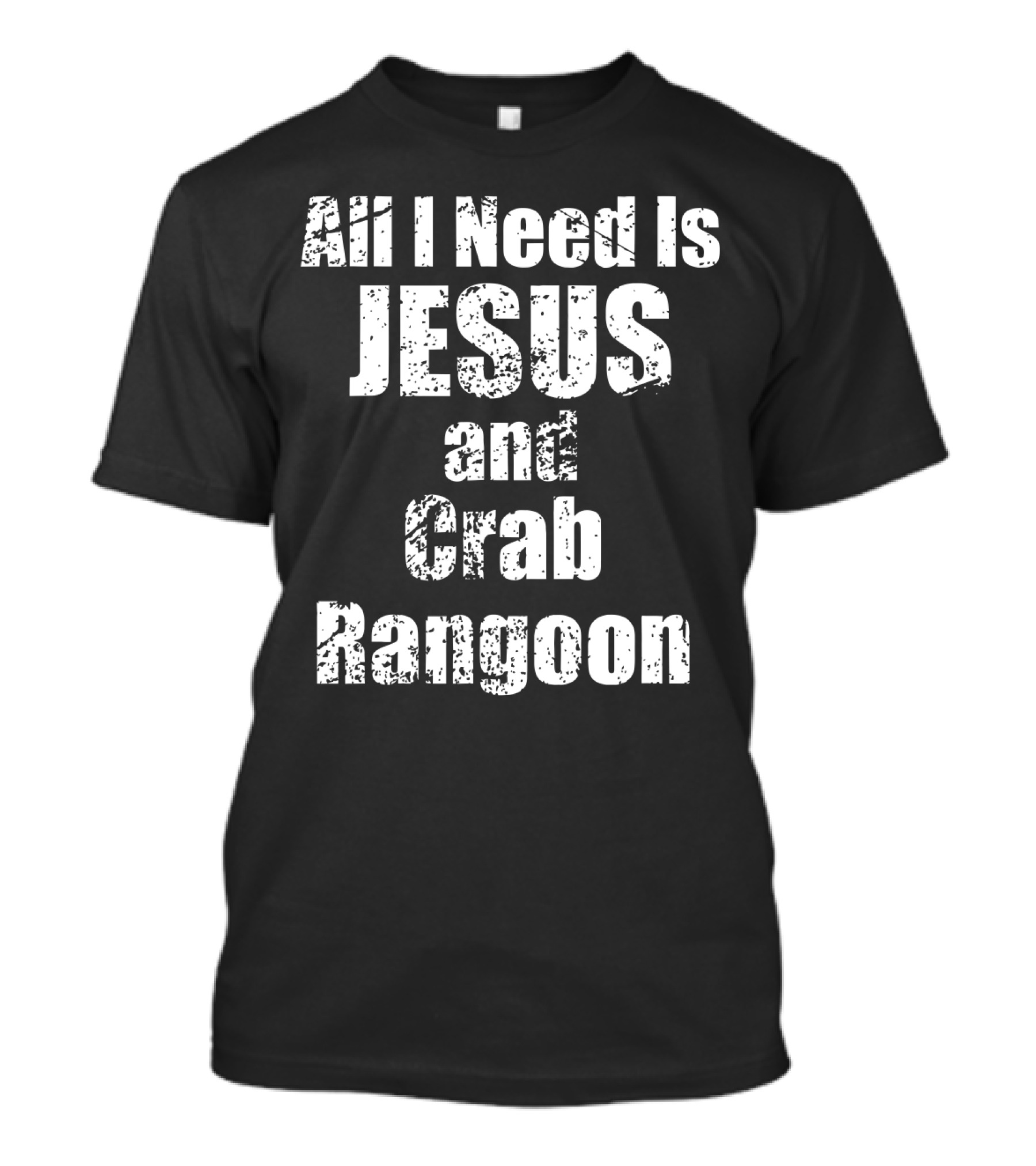 All I Need Is Jesus And Crab Rangoon T-Shirt
