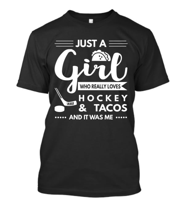 Just A Girl Who Really Loves Hockey And Tacos And It Was Me T-Shirt